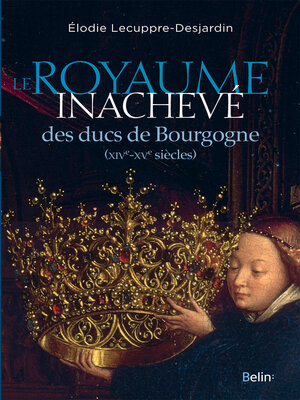 cover image of Le royaume inachevé des ducs de Bourgogne (XIVe-XVe siècles)